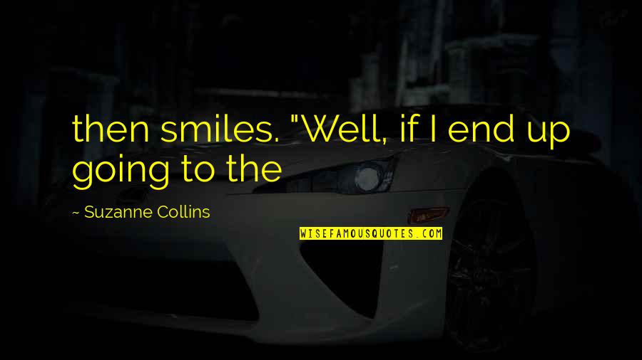 Laviscount Brass Quotes By Suzanne Collins: then smiles. "Well, if I end up going