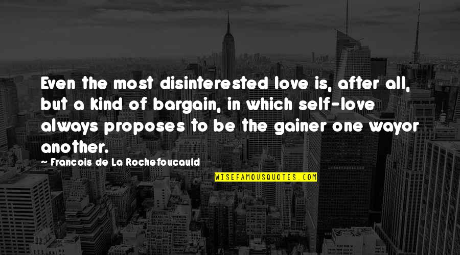 Lavonda Thornton Quotes By Francois De La Rochefoucauld: Even the most disinterested love is, after all,