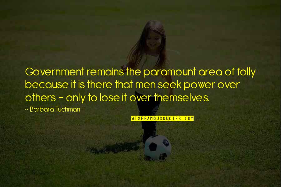 Lavranos Aluminum Quotes By Barbara Tuchman: Government remains the paramount area of folly because