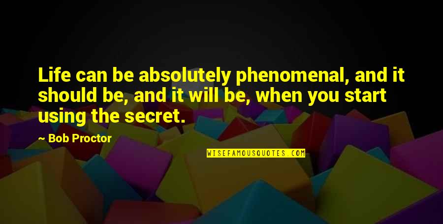 Law Of Attraction Life Quotes By Bob Proctor: Life can be absolutely phenomenal, and it should