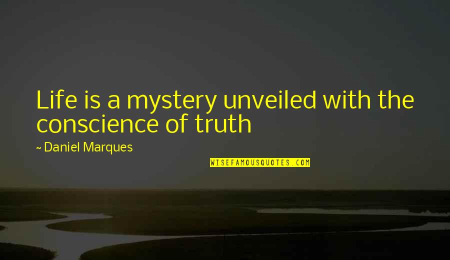 Law Of Attraction Life Quotes By Daniel Marques: Life is a mystery unveiled with the conscience