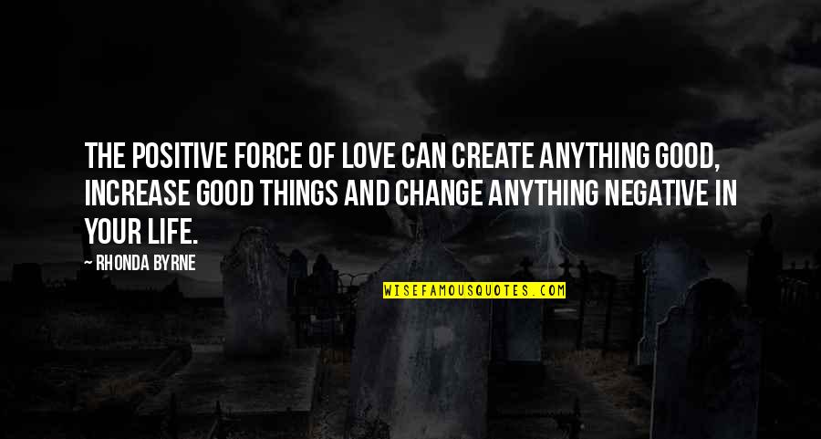 Law Of Attraction Life Quotes By Rhonda Byrne: The positive force of love can create anything