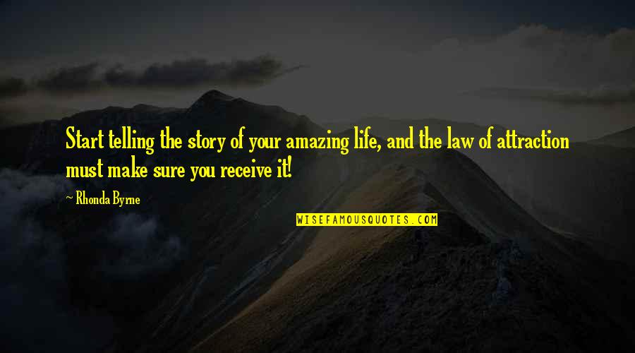 Law Of Attraction Life Quotes By Rhonda Byrne: Start telling the story of your amazing life,