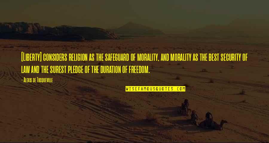 Law Of Liberty Quotes By Alexis De Tocqueville: [Liberty] considers religion as the safeguard of morality,
