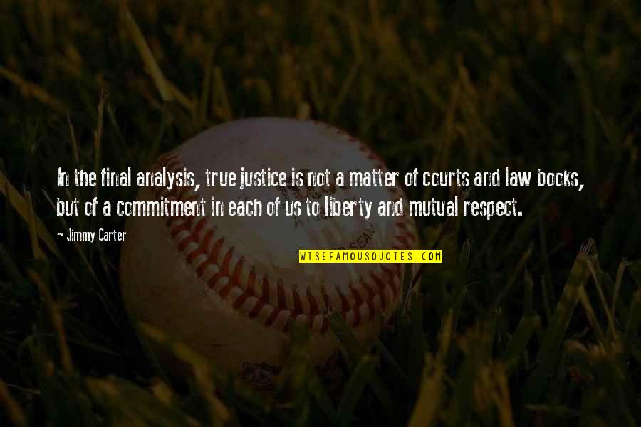 Law Of Liberty Quotes By Jimmy Carter: In the final analysis, true justice is not