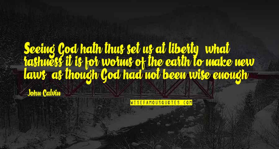 Law Of Liberty Quotes By John Calvin: Seeing God hath thus set us at liberty,