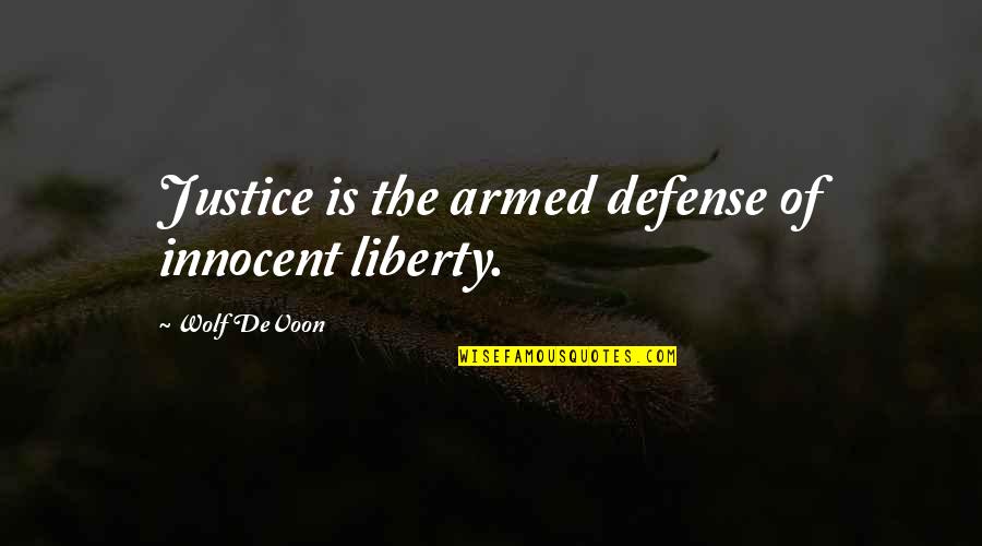 Law Of Liberty Quotes By Wolf DeVoon: Justice is the armed defense of innocent liberty.