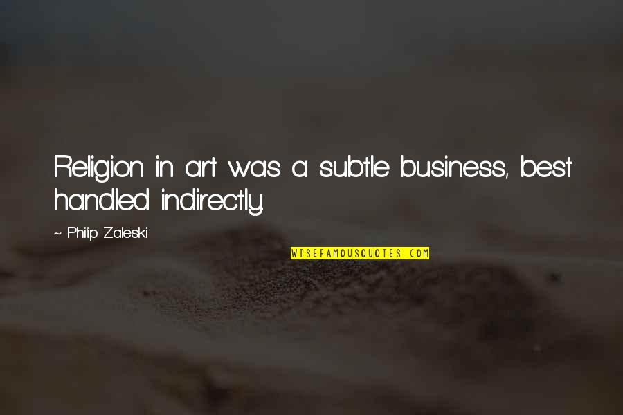 Lawmaking Powers Quotes By Philip Zaleski: Religion in art was a subtle business, best