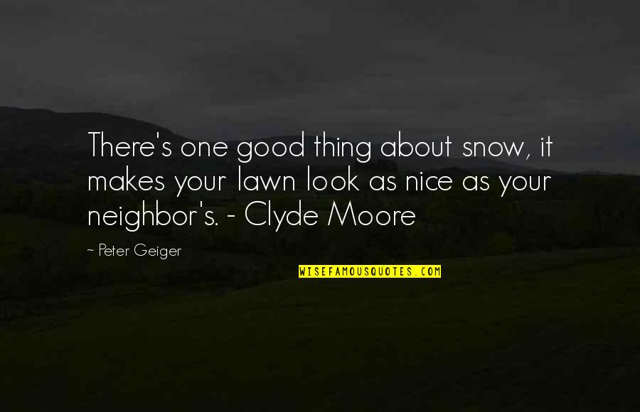 Lawn Quotes By Peter Geiger: There's one good thing about snow, it makes