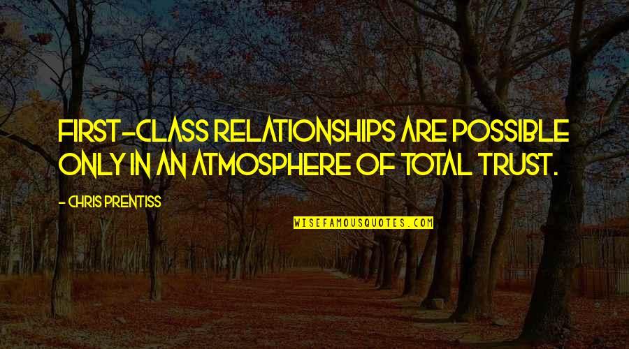 Laws Of Love Quotes By Chris Prentiss: First-class relationships are possible only in an atmosphere