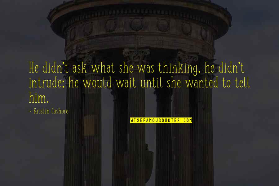 Laxmi Quotes By Kristin Cashore: He didn't ask what she was thinking, he