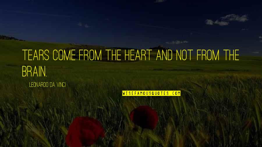 Laxminarayan Bhandarwar Quotes By Leonardo Da Vinci: Tears come from the heart and not from