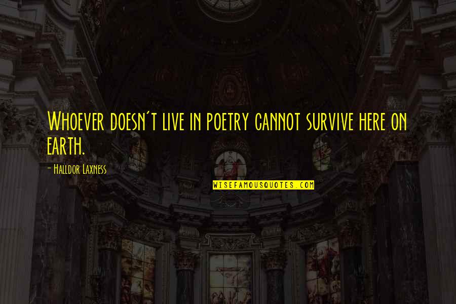 Laxness Quotes By Halldor Laxness: Whoever doesn't live in poetry cannot survive here