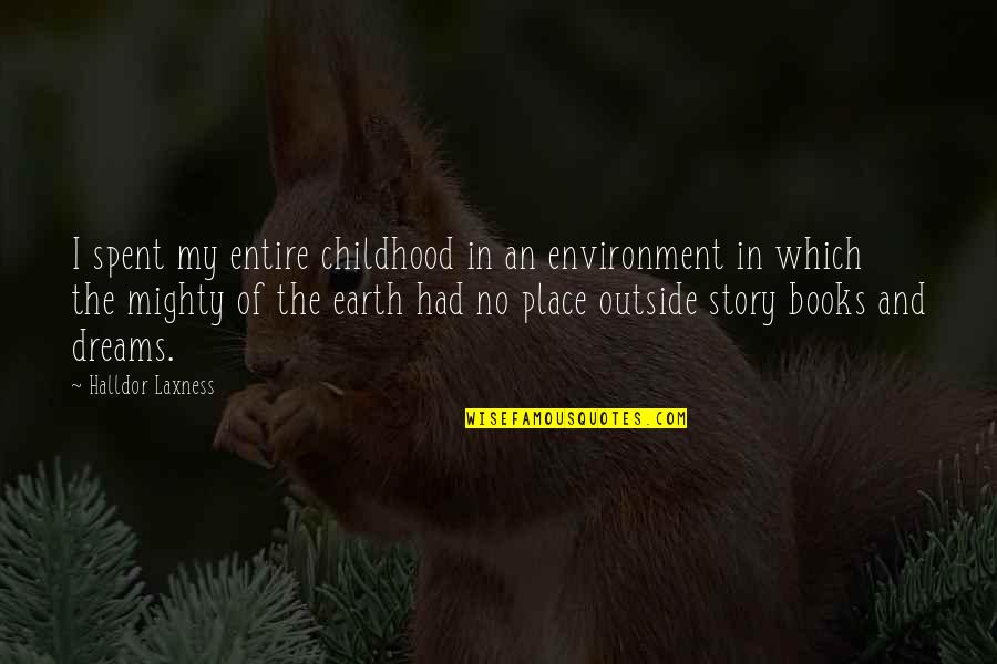 Laxness Quotes By Halldor Laxness: I spent my entire childhood in an environment