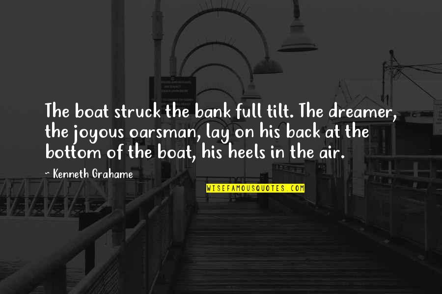 Lay Back Quotes By Kenneth Grahame: The boat struck the bank full tilt. The