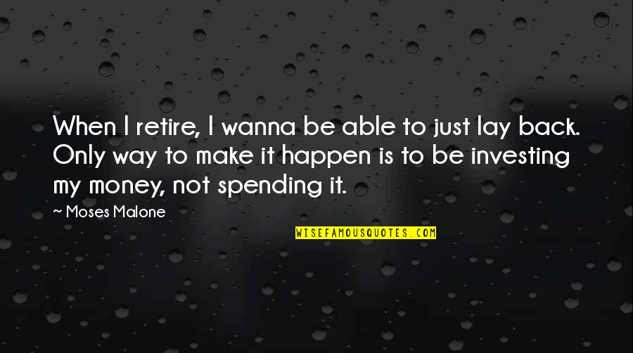 Lay Back Quotes By Moses Malone: When I retire, I wanna be able to