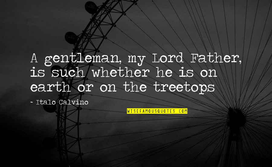 Layelah Quotes By Italo Calvino: A gentleman, my Lord Father, is such whether