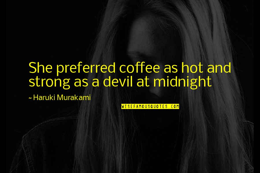 Laylas Riverside Lodge Quotes By Haruki Murakami: She preferred coffee as hot and strong as