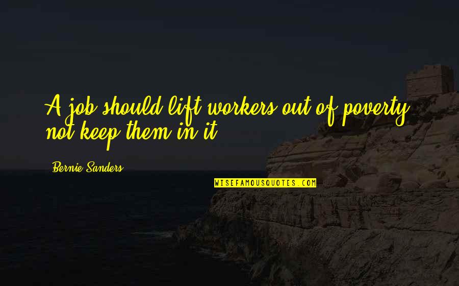 Laylen Nuckles Quotes By Bernie Sanders: A job should lift workers out of poverty,