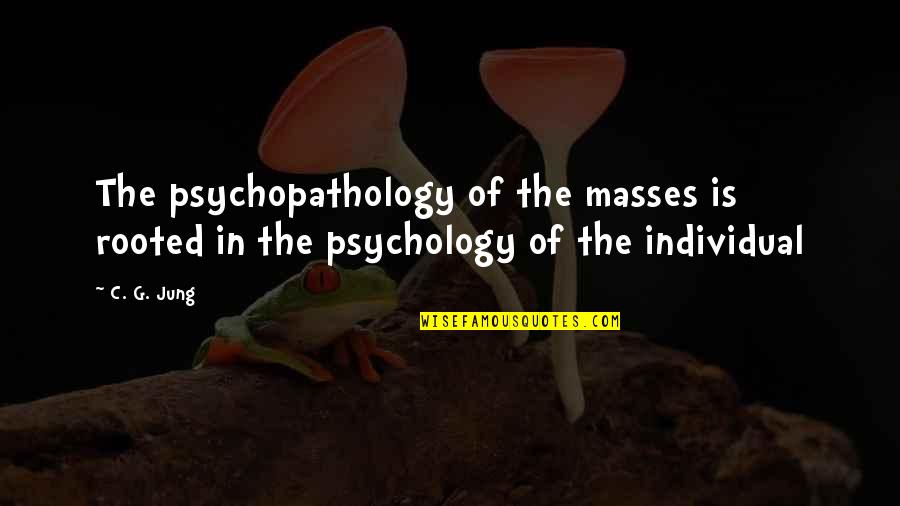 Layup Quotes By C. G. Jung: The psychopathology of the masses is rooted in