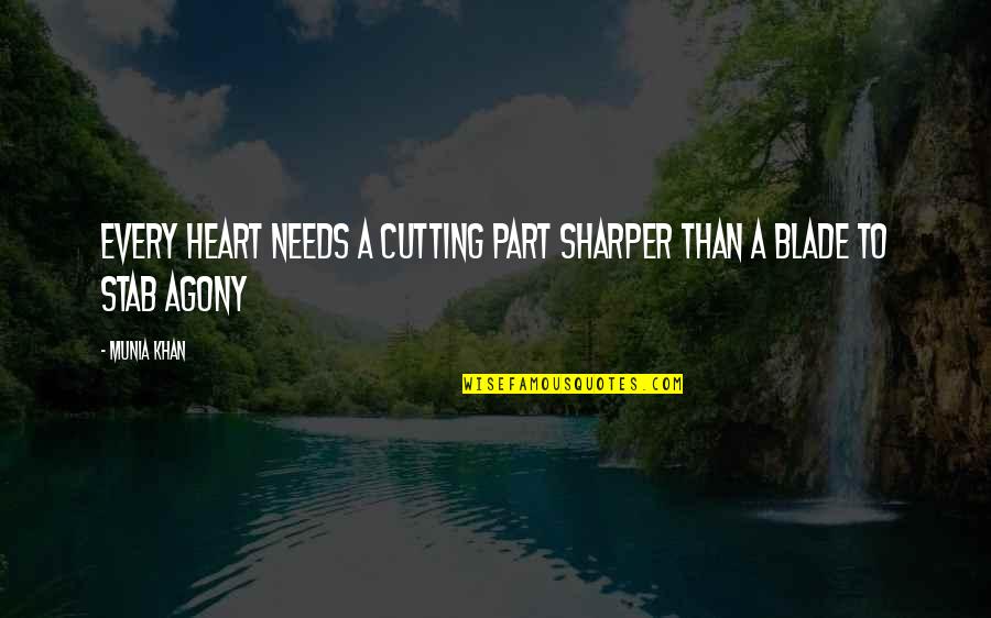 Lazieris Quotes By Munia Khan: Every heart needs a cutting part sharper than