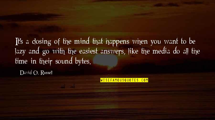 Lazy Mind Quotes By David O. Russell: It's a closing of the mind that happens