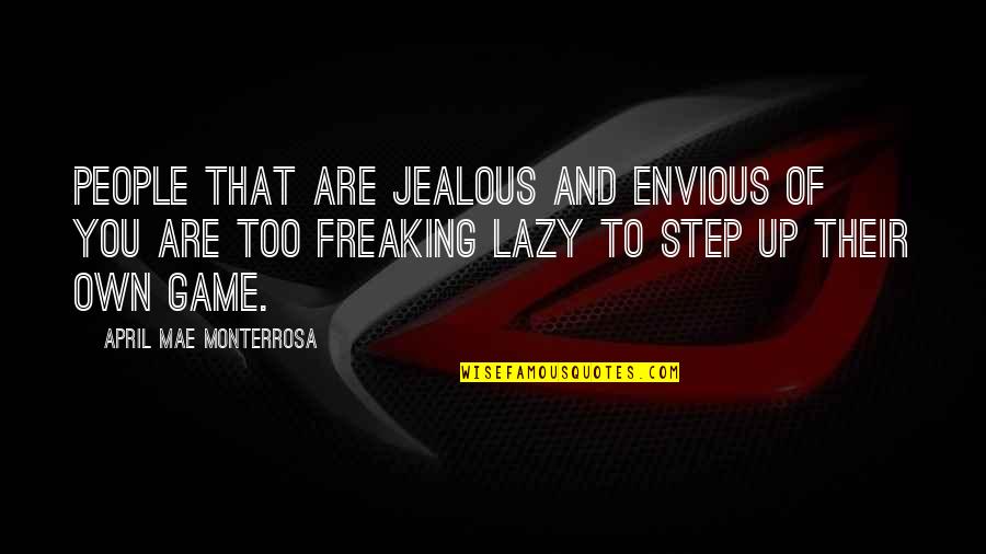 Lazy People Quotes By April Mae Monterrosa: People that are jealous and envious of you