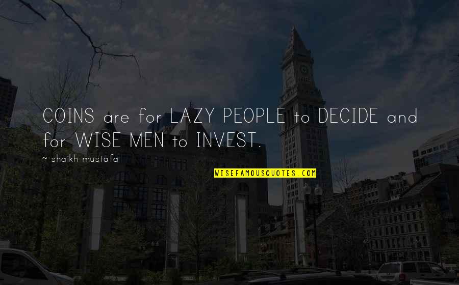 Lazy People Quotes By Shaikh Mustafa: COINS are for LAZY PEOPLE to DECIDE and