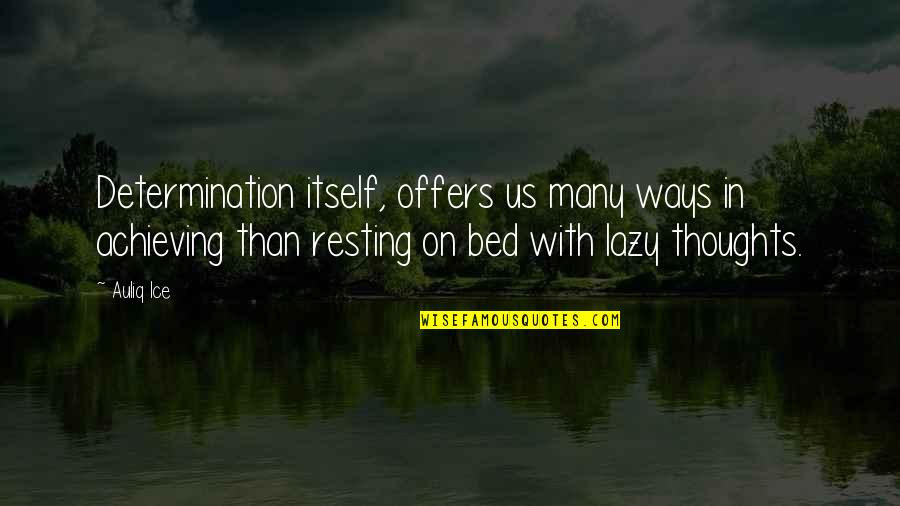 Lazy Quotes Quotes By Auliq Ice: Determination itself, offers us many ways in achieving