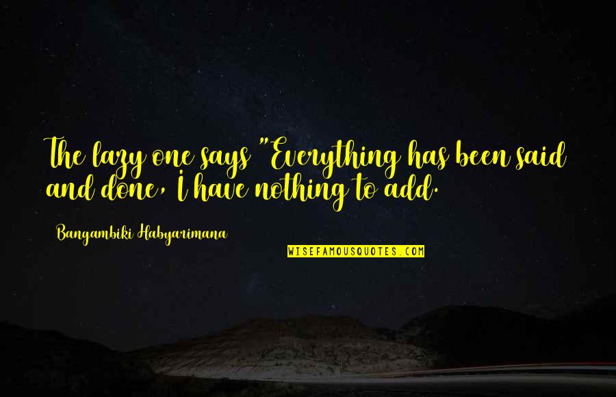Lazy Quotes Quotes By Bangambiki Habyarimana: The lazy one says "Everything has been said