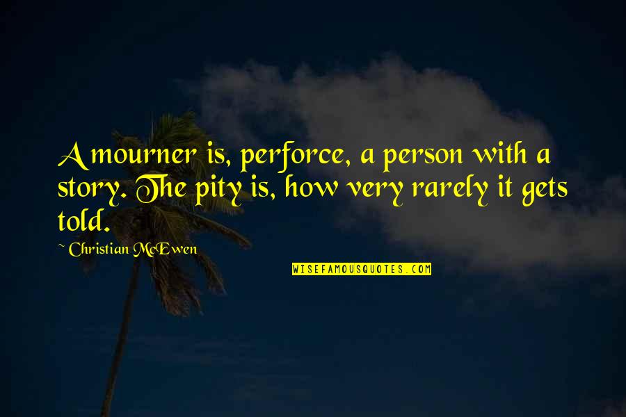 Lazy Quotes Quotes By Christian McEwen: A mourner is, perforce, a person with a