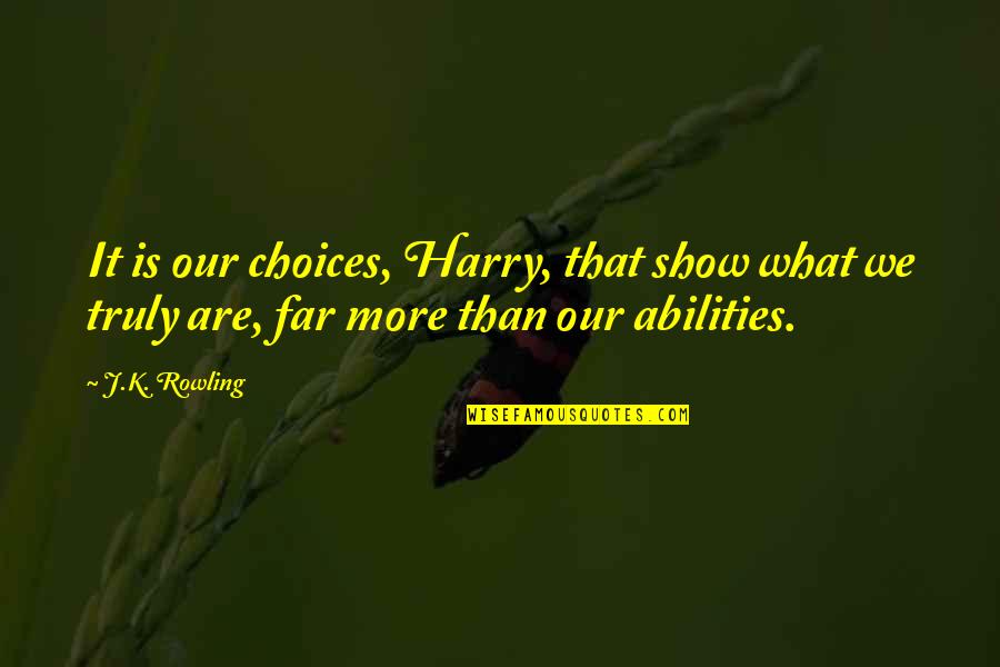 Lazy Quotes Quotes By J.K. Rowling: It is our choices, Harry, that show what