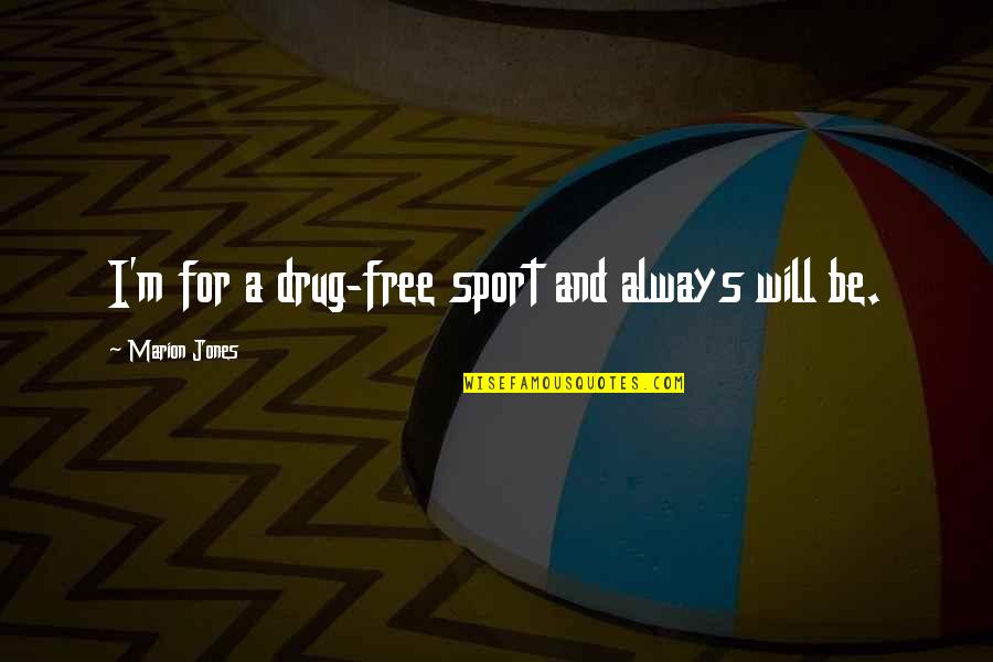 Lazy Quotes Quotes By Marion Jones: I'm for a drug-free sport and always will