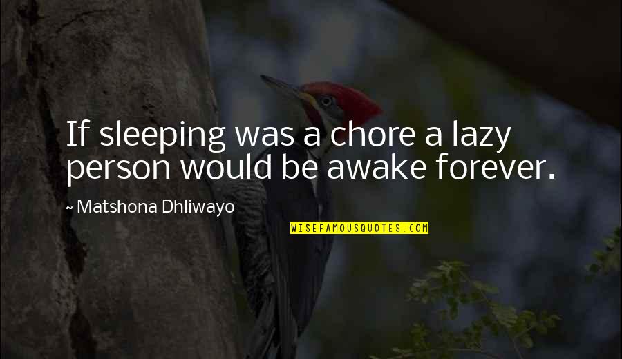 Lazy Quotes Quotes By Matshona Dhliwayo: If sleeping was a chore a lazy person