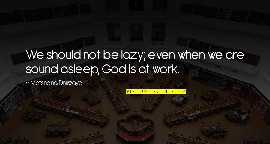 Lazy Quotes Quotes By Matshona Dhliwayo: We should not be lazy; even when we