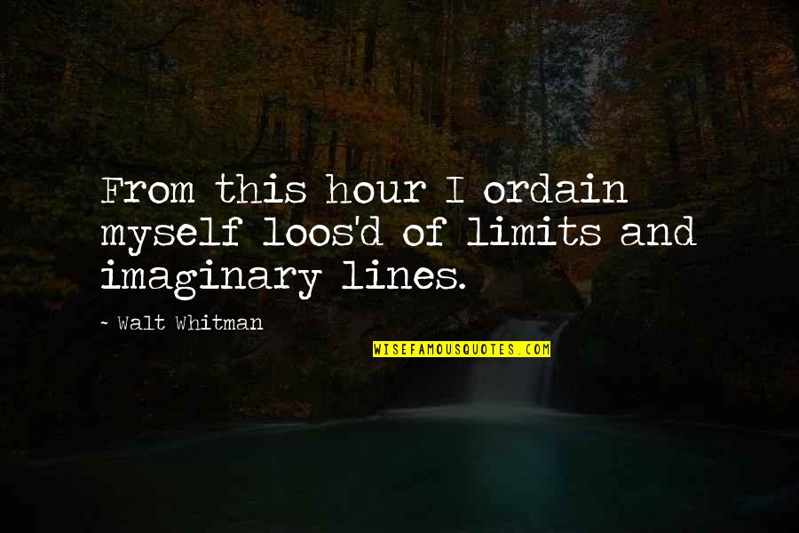Lazy Quotes Quotes By Walt Whitman: From this hour I ordain myself loos'd of