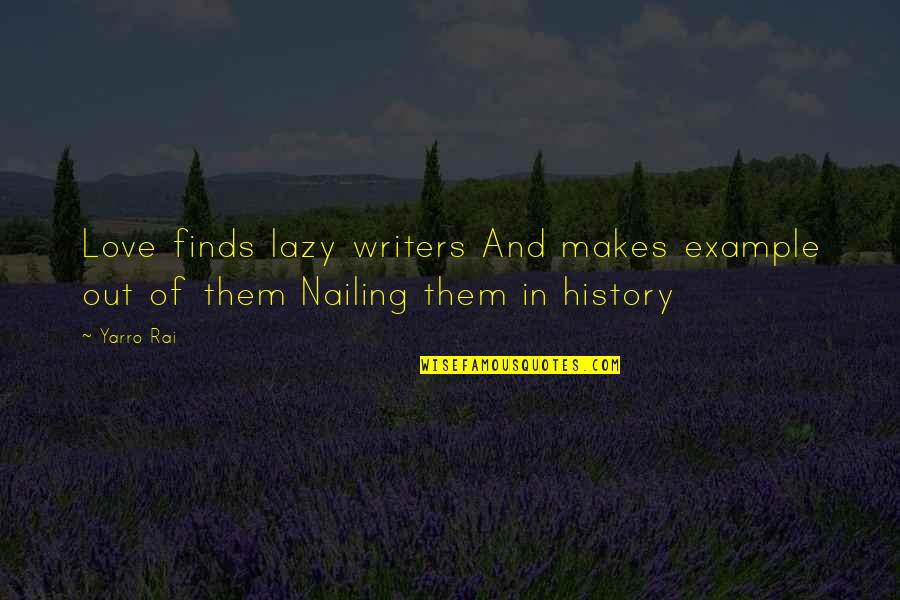 Lazy Quotes Quotes By Yarro Rai: Love finds lazy writers And makes example out