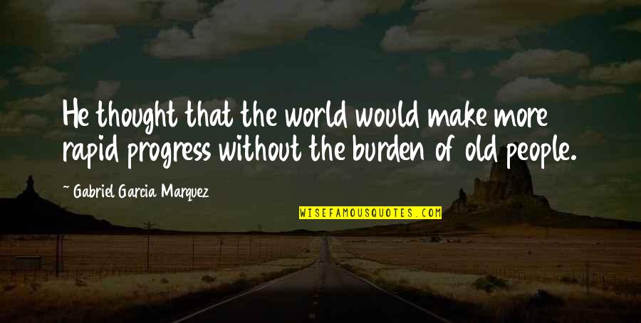 Lazy Sunday Morning Quotes By Gabriel Garcia Marquez: He thought that the world would make more