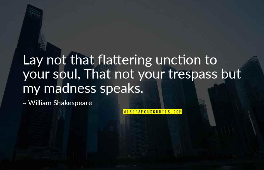 Lazzarini Quotes By William Shakespeare: Lay not that flattering unction to your soul,