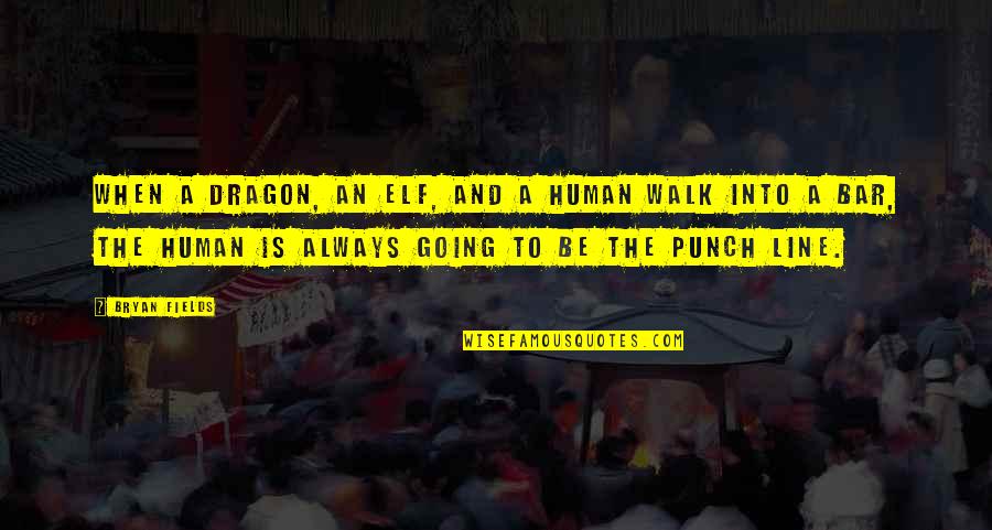Ldr English Quotes By Bryan Fields: When a Dragon, an Elf, and a Human