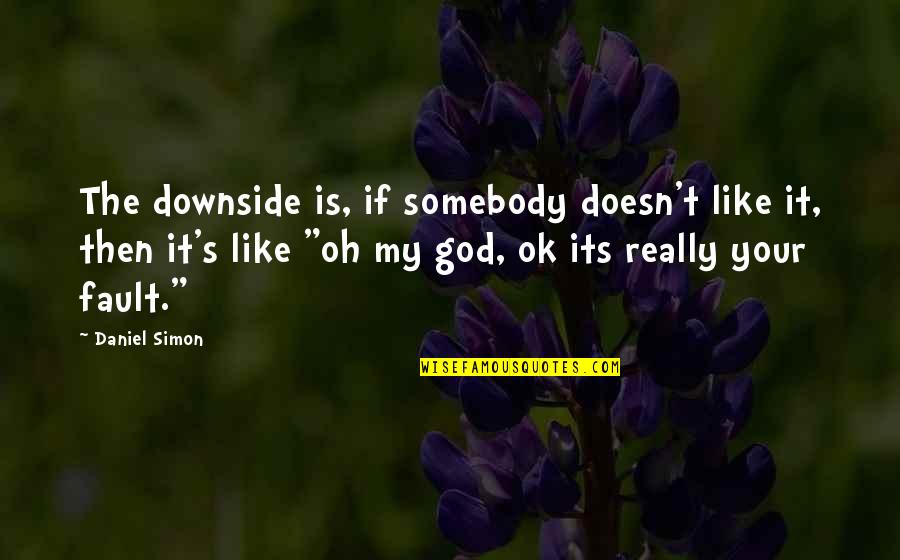 Ldr English Quotes By Daniel Simon: The downside is, if somebody doesn't like it,