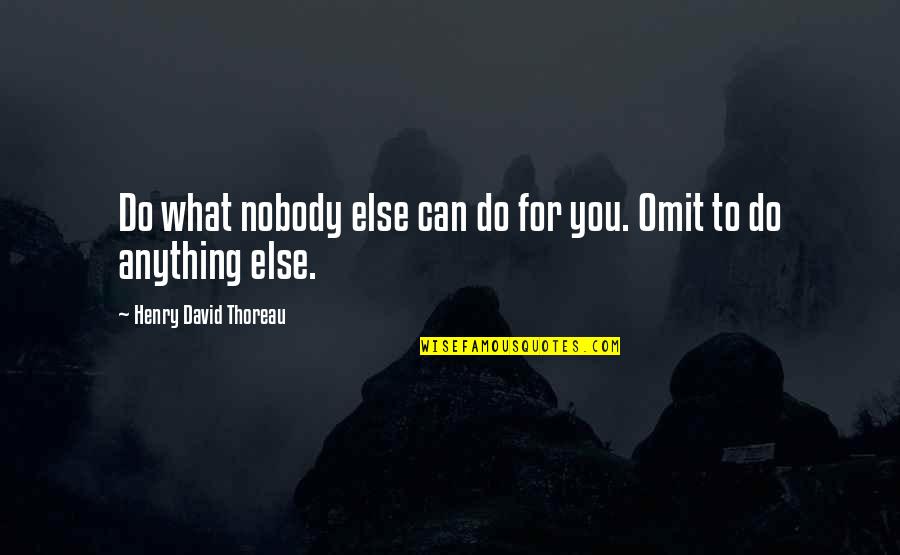 Ldr English Quotes By Henry David Thoreau: Do what nobody else can do for you.