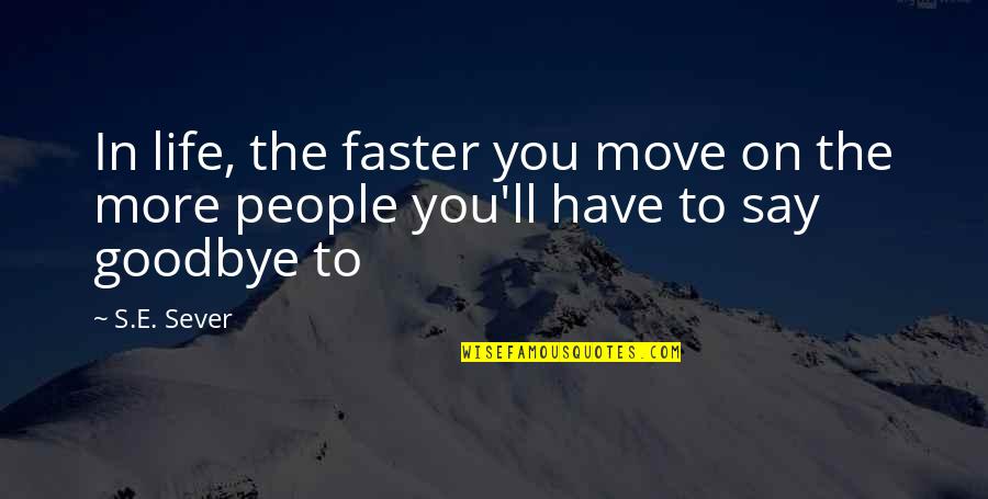 Ldr English Quotes By S.E. Sever: In life, the faster you move on the