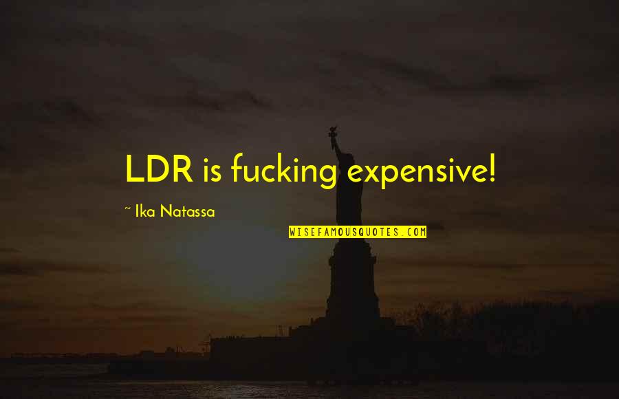 Ldr Quotes By Ika Natassa: LDR is fucking expensive!