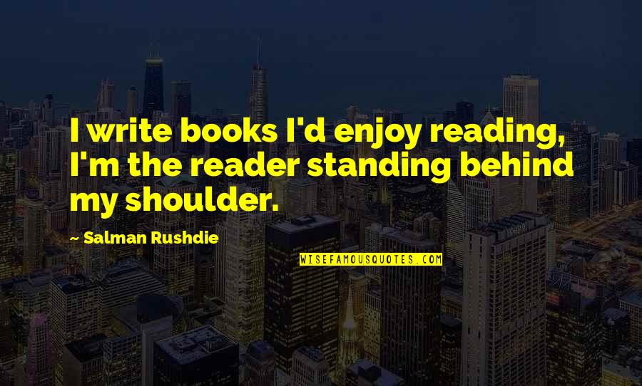 Ldr Quotes By Salman Rushdie: I write books I'd enjoy reading, I'm the