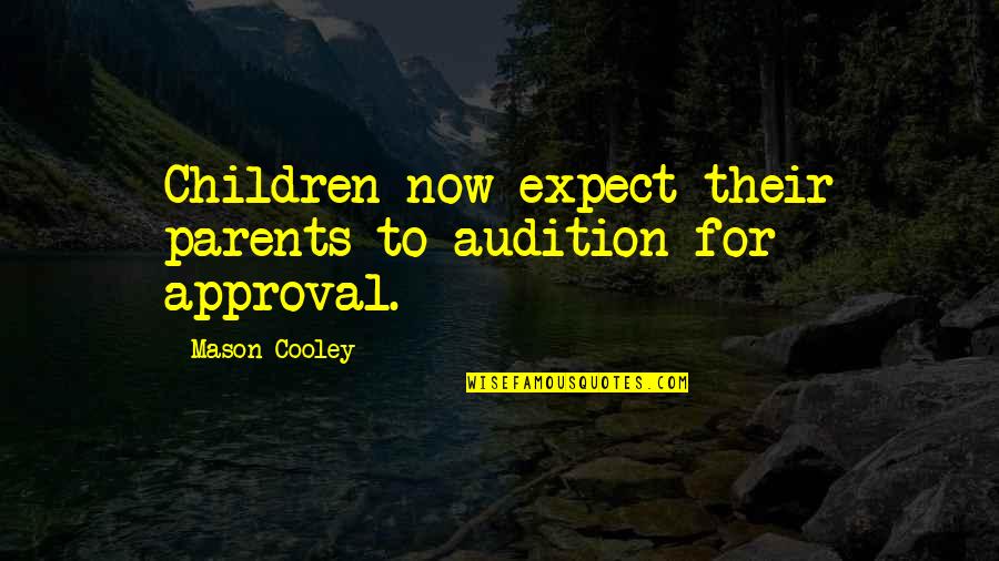 Lds Aaronic Priesthood Quotes By Mason Cooley: Children now expect their parents to audition for