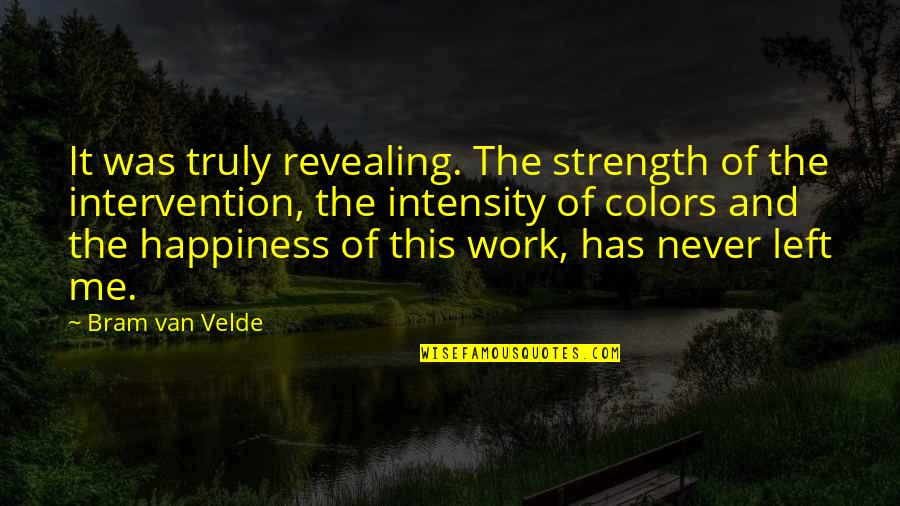 Lds Political Quotes By Bram Van Velde: It was truly revealing. The strength of the