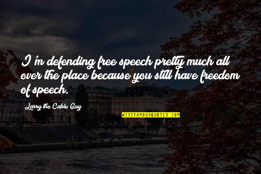 Lds Tile Quotes By Larry The Cable Guy: I'm defending free speech pretty much all over