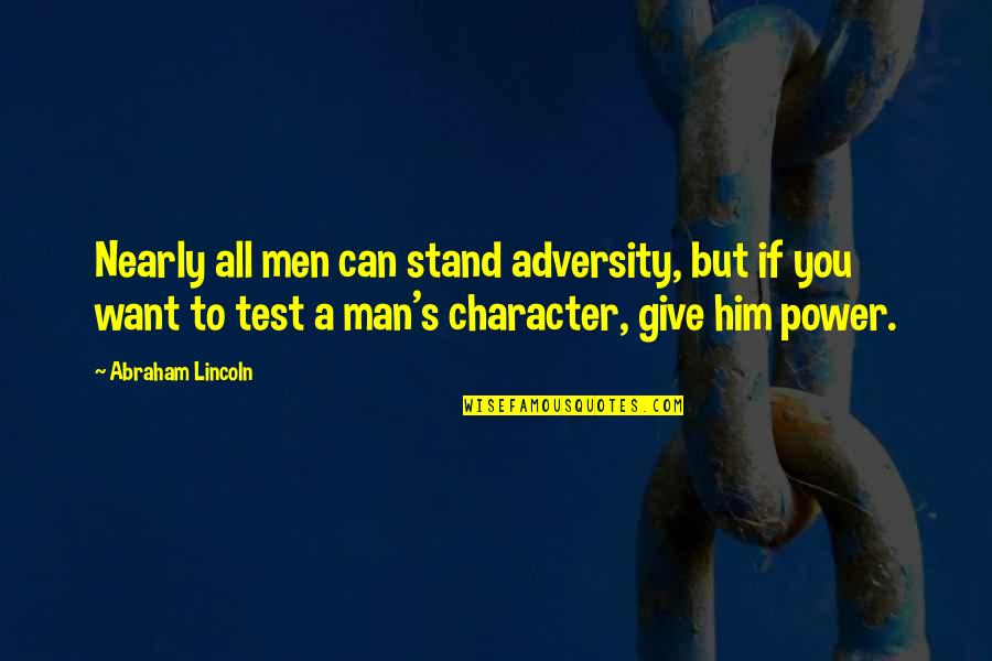 Lds Zion Quotes By Abraham Lincoln: Nearly all men can stand adversity, but if