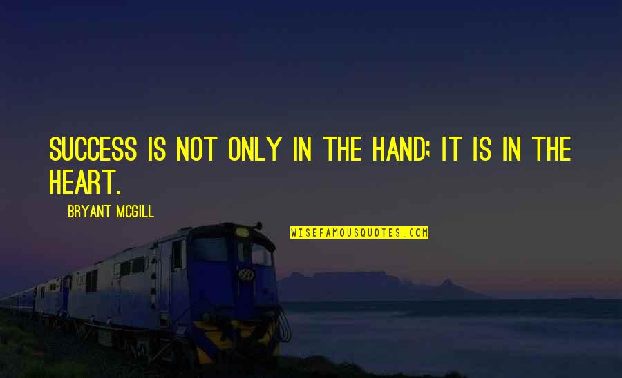 Le Froid Quotes By Bryant McGill: Success is not only in the hand; it